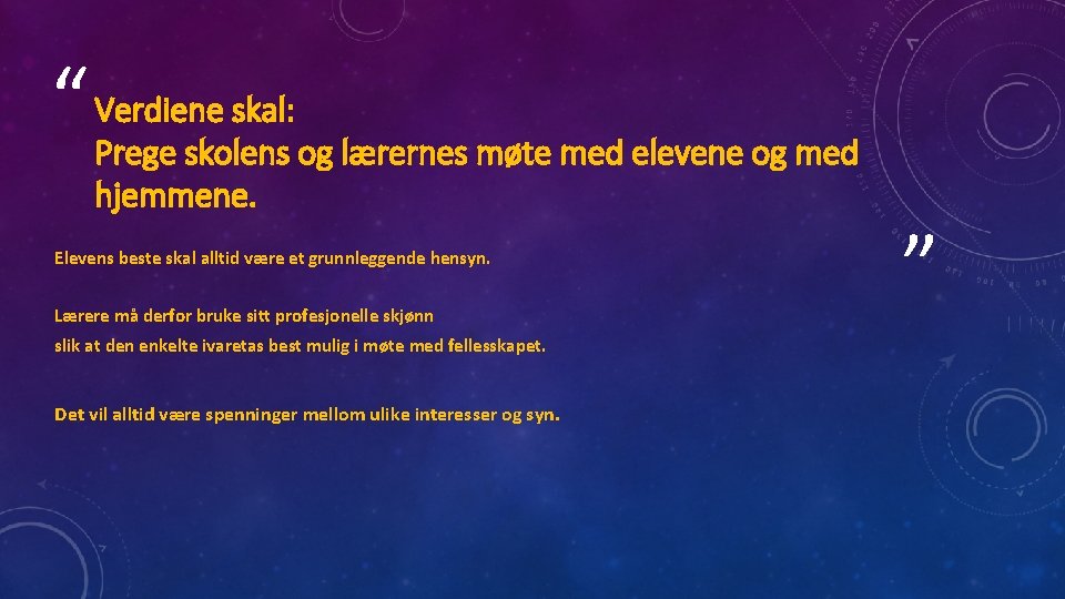 “ Verdiene skal: Prege skolens og lærernes møte med elevene og med hjemmene. Elevens