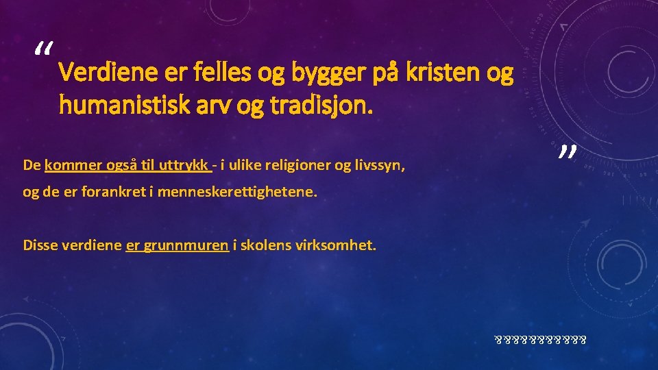 “ Verdiene er felles og bygger på kristen og humanistisk arv og tradisjon. De