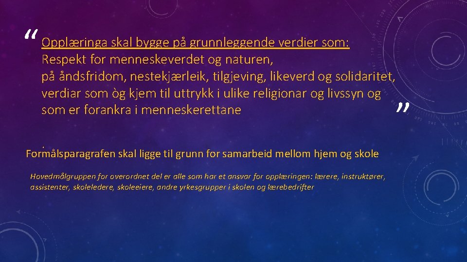 “ Opplæringa skal bygge på grunnleggende verdier som: Respekt for menneskeverdet og naturen, på