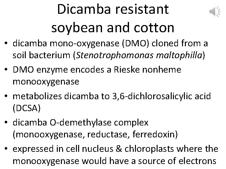 Dicamba resistant soybean and cotton • dicamba mono-oxygenase (DMO) cloned from a soil bacterium