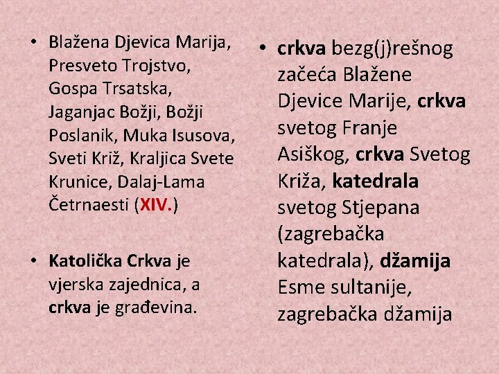 • Blažena Djevica Marija, Presveto Trojstvo, Gospa Trsatska, Jaganjac Božji, Božji Poslanik, Muka • Blažena Djevica Marija, Presveto Trojstvo, Gospa Trsatska, Jaganjac Božji, Božji Poslanik, Muka