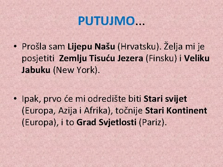 PUTUJMO. . . • Prošla sam Lijepu Našu (Hrvatsku). Želja mi je posjetiti Zemlju