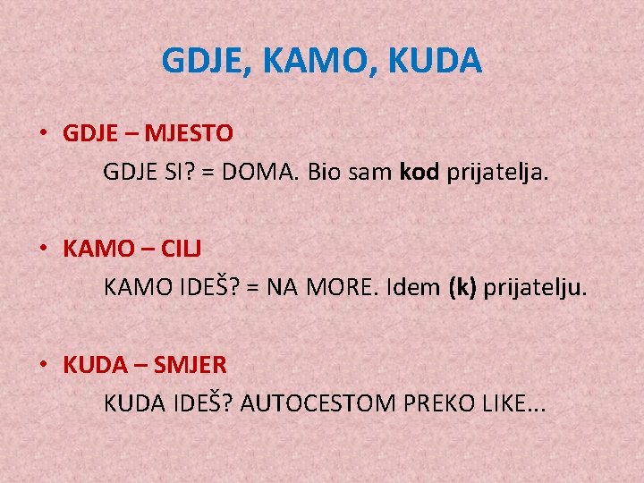 GDJE, KAMO, KUDA • GDJE – MJESTO GDJE SI? = DOMA. Bio sam kod