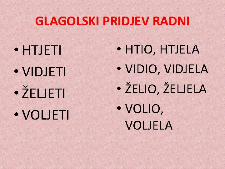 GLAGOLSKI PRIDJEV RADNI • HTJETI • VIDJETI • ŽELJETI • VOLJETI • HTIO, HTJELA