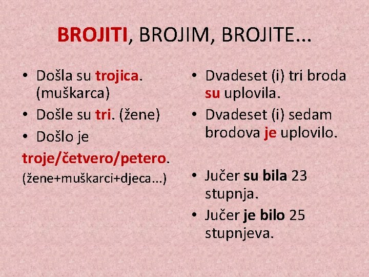 BROJITI, BROJIM, BROJITE. . . • Došla su trojica. (muškarca) • Došle su tri.