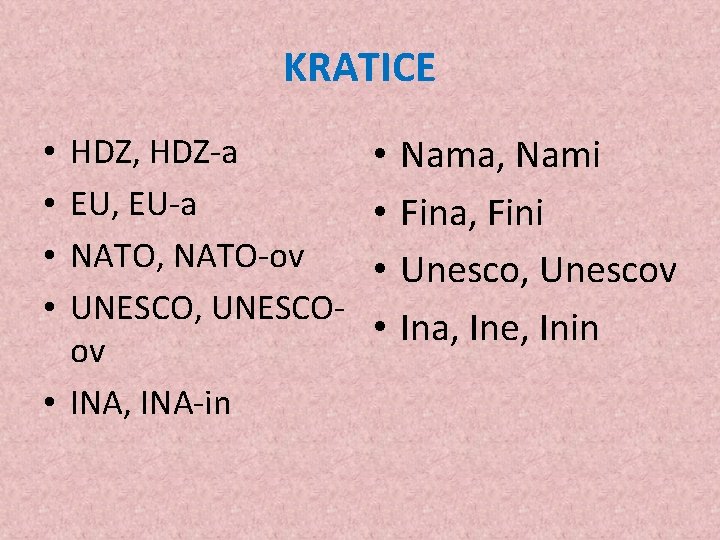 KRATICE HDZ, HDZ-a EU, EU-a NATO, NATO-ov UNESCO, UNESCOov • INA, INA-in • •