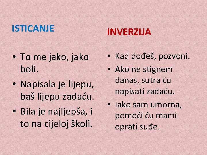 ISTICANJE INVERZIJA • To me jako, jako boli. • Napisala je lijepu, baš lijepu