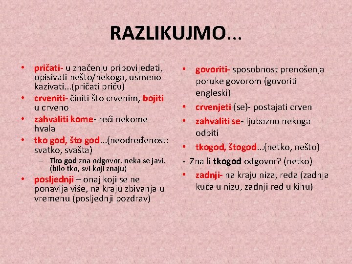 RAZLIKUJMO. . . • pričati- u značenju pripovijedati, opisivati nešto/nekoga, usmeno kazivati. . .