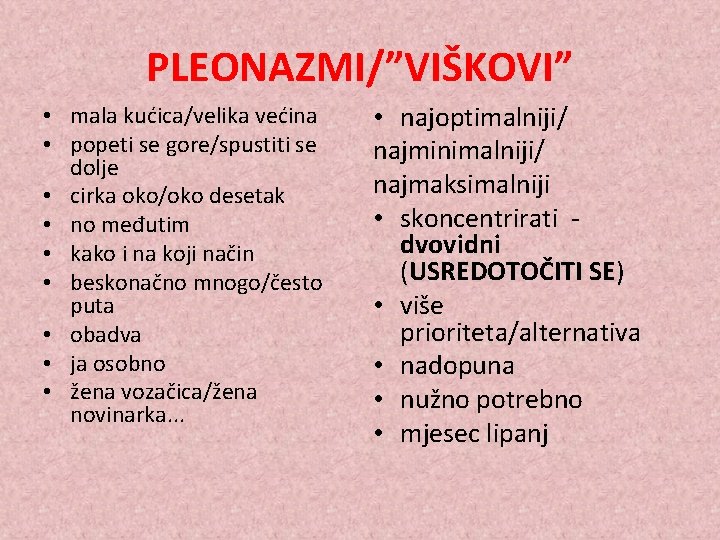 PLEONAZMI/”VIŠKOVI” • mala kućica/velika većina • popeti se gore/spustiti se dolje • cirka oko/oko