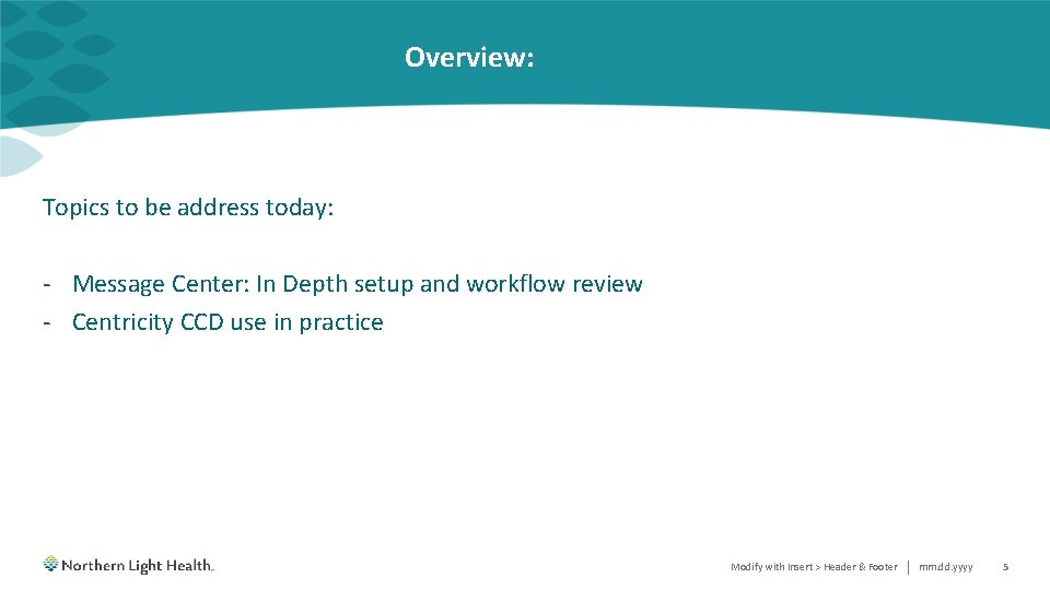 Overview: Topics to be address today: - Message Center: In Depth setup and workflow