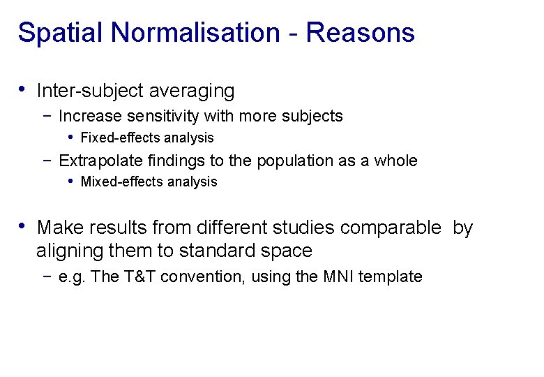 Spatial Normalisation - Reasons • Inter-subject averaging − Increase sensitivity with more subjects •