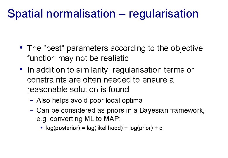Spatial normalisation – regularisation • The “best” parameters according to the objective • function