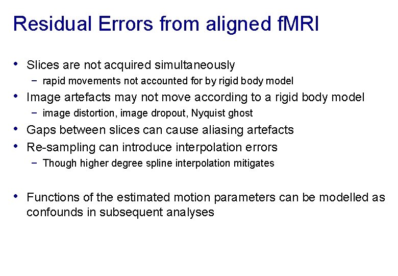 Residual Errors from aligned f. MRI • Slices are not acquired simultaneously − rapid