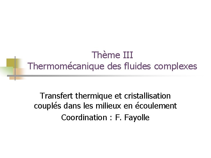 Thème III Thermomécanique des fluides complexes Transfert thermique et cristallisation couplés dans les milieux