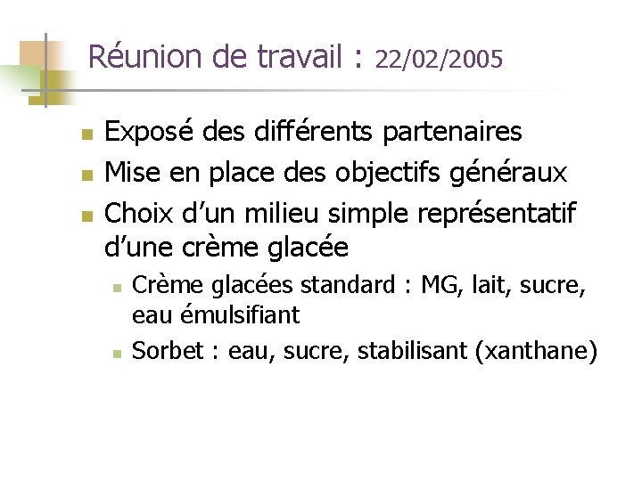 Réunion de travail : n n n 22/02/2005 Exposé des différents partenaires Mise en