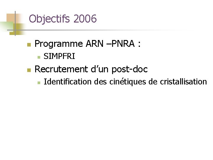 Objectifs 2006 n Programme ARN –PNRA : n n SIMPFRI Recrutement d’un post-doc n