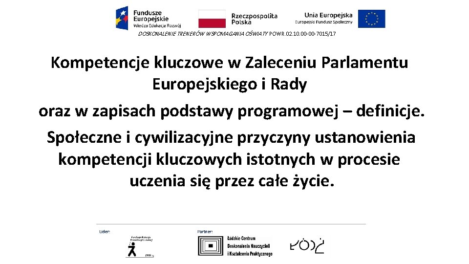 DOSKONALENIE TRENERÓW WSPOMAGANIA OŚWIATY POWR. 02. 10. 00 -00 -7015/17 Kompetencje kluczowe w Zaleceniu