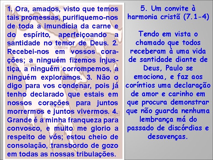 1. Ora, amados, visto que temos tais promessas, purifiquemo-nos de toda a imundícia da