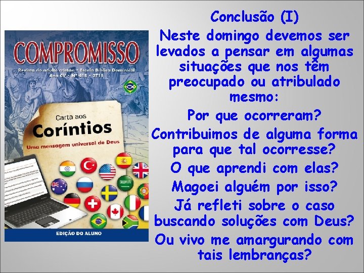 Conclusão (I) Neste domingo devemos ser levados a pensar em algumas situações que nos