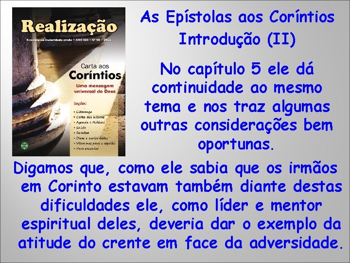 As Epístolas aos Coríntios Introdução (II) No capítulo 5 ele dá continuidade ao mesmo