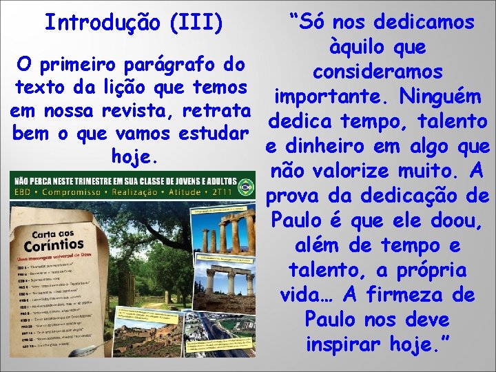 Introdução (III) O primeiro parágrafo do texto da lição que temos em nossa revista,