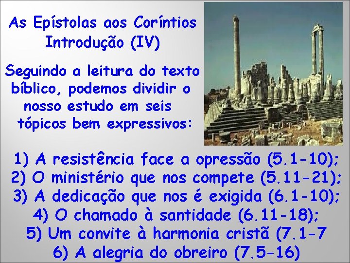 As Epístolas aos Coríntios Introdução (IV) Seguindo a leitura do texto bíblico, podemos dividir