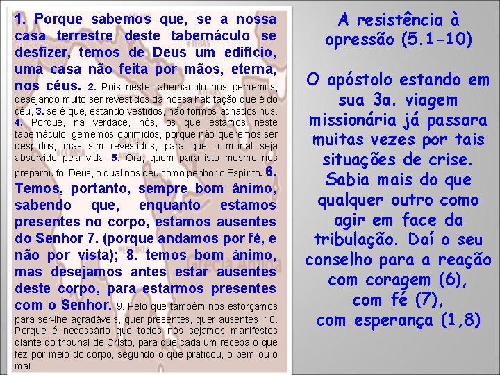 1. Porque sabemos que, se a nossa casa terrestre deste tabernáculo se desfizer, temos