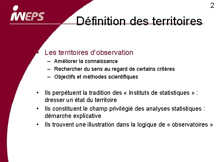 2 Définition des territoires • Les territoires d’observation – Améliorer la connaissance – Recher