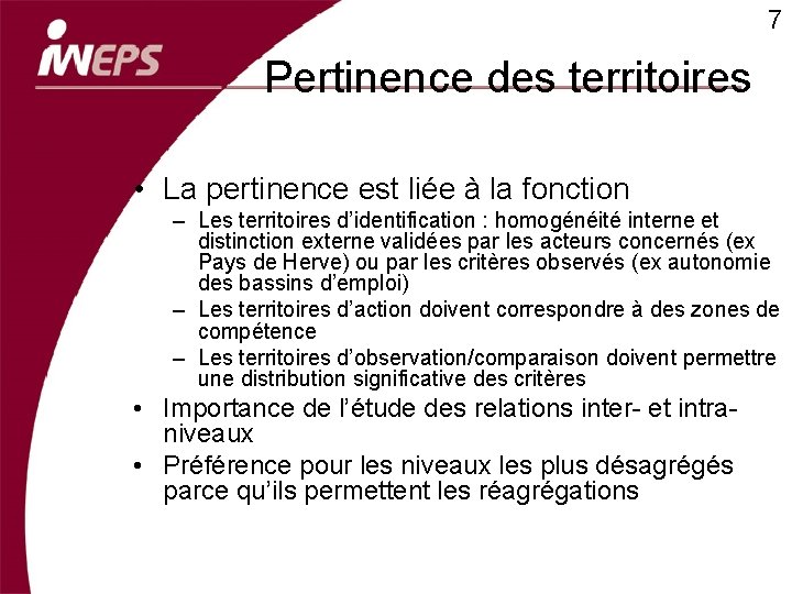 7 Pertinence des territoires • La pertinence est liée à la fonction – Les