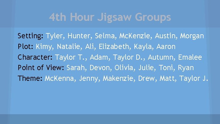 4 th Hour Jigsaw Groups Setting: Tyler, Hunter, Selma, Mc. Kenzie, Austin, Morgan Plot: