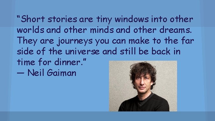 “Short stories are tiny windows into other worlds and other minds and other dreams.