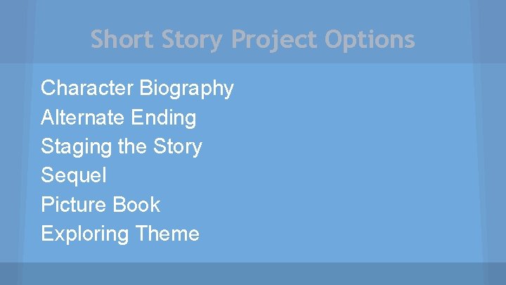 Short Story Project Options Character Biography Alternate Ending Staging the Story Sequel Picture Book
