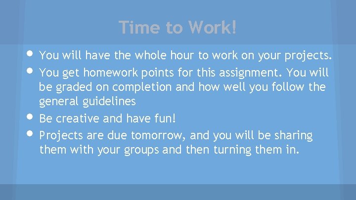 Time to Work! • You will have the whole hour to work on your