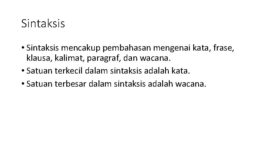 Sintaksis • Sintaksis mencakup pembahasan mengenai kata, frase, klausa, kalimat, paragraf, dan wacana. • Sintaksis • Sintaksis mencakup pembahasan mengenai kata, frase, klausa, kalimat, paragraf, dan wacana. •