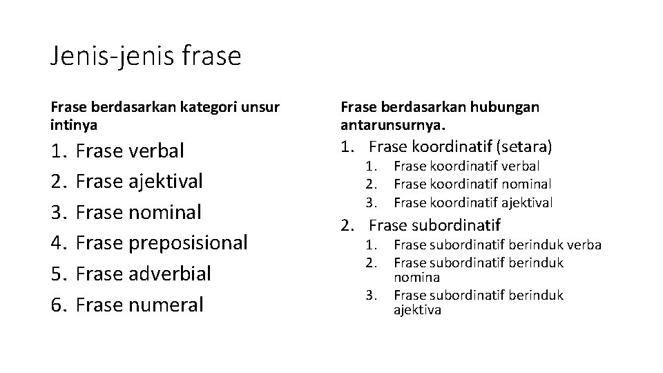 Jenis-jenis frase Frase berdasarkan kategori unsur intinya Frase berdasarkan hubungan antarunsurnya. 1. 2. 3.