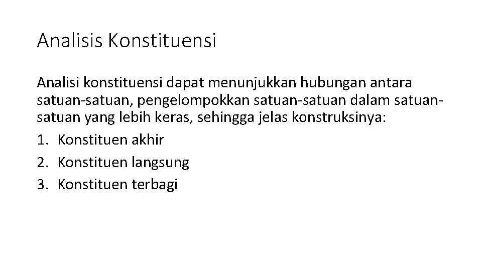 Analisis Konstituensi Analisi konstituensi dapat menunjukkan hubungan antara satuan-satuan, pengelompokkan satuan-satuan dalam satuan yang