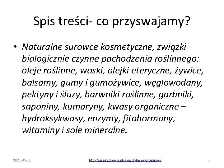 Spis treści- co przyswajamy? • Naturalne surowce kosmetyczne, związki biologicznie czynne pochodzenia roślinnego: oleje