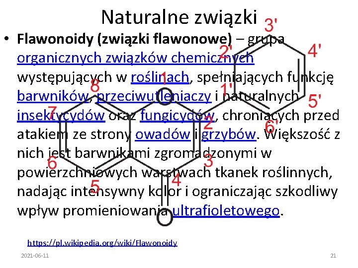Naturalne związki • Flawonoidy (związki flawonowe) – grupa organicznych związków chemicznych występujących w roślinach,