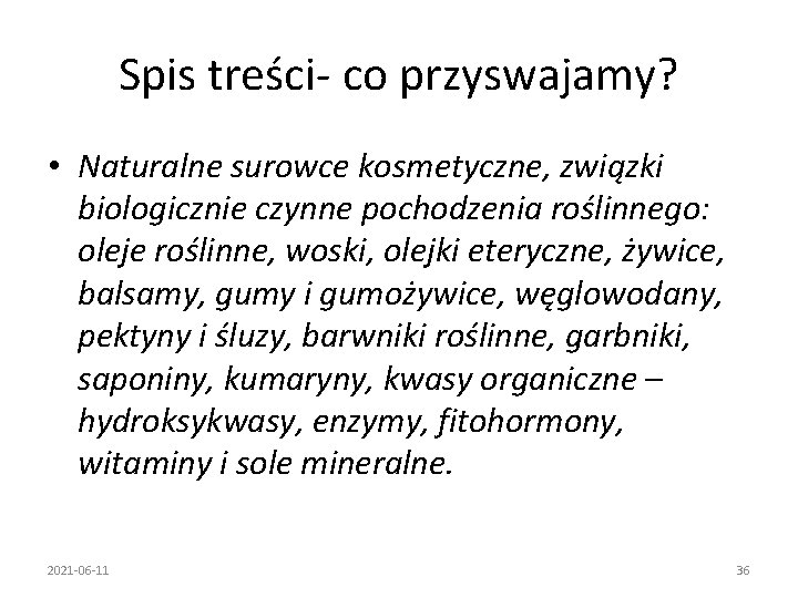 Spis treści- co przyswajamy? • Naturalne surowce kosmetyczne, związki biologicznie czynne pochodzenia roślinnego: oleje