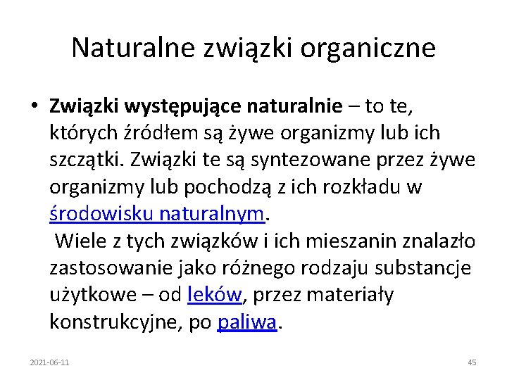 Naturalne związki organiczne • Związki występujące naturalnie – to te, których źródłem są żywe
