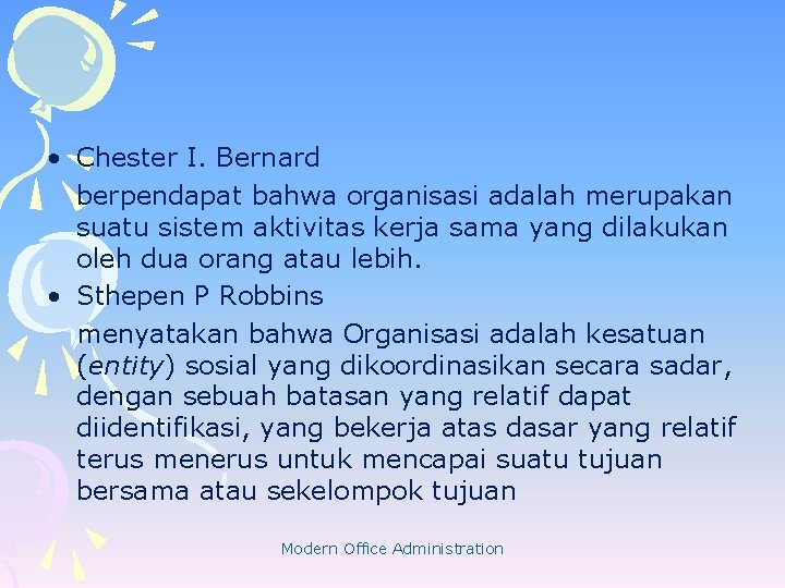  • Chester I. Bernard berpendapat bahwa organisasi adalah merupakan suatu sistem aktivitas kerja