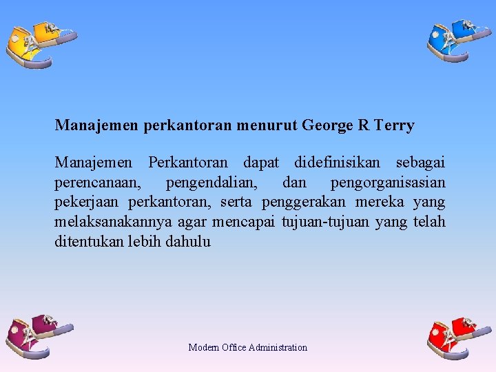 Manajemen perkantoran menurut George R Terry Manajemen Perkantoran dapat didefinisikan sebagai perencanaan, pengendalian, dan