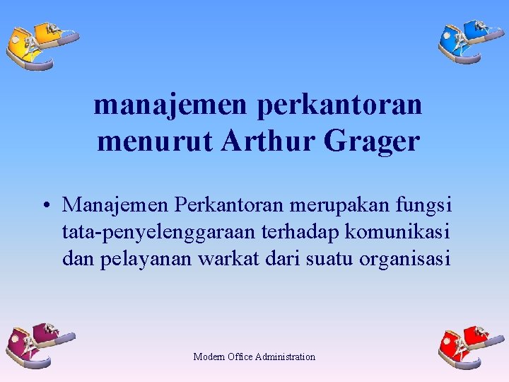 manajemen perkantoran menurut Arthur Grager • Manajemen Perkantoran merupakan fungsi tata-penyelenggaraan terhadap komunikasi dan