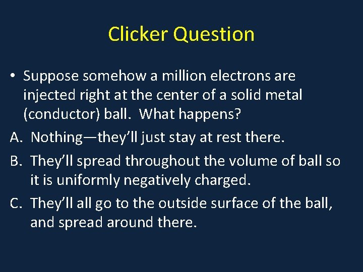Clicker Question • Suppose somehow a million electrons are injected right at the center