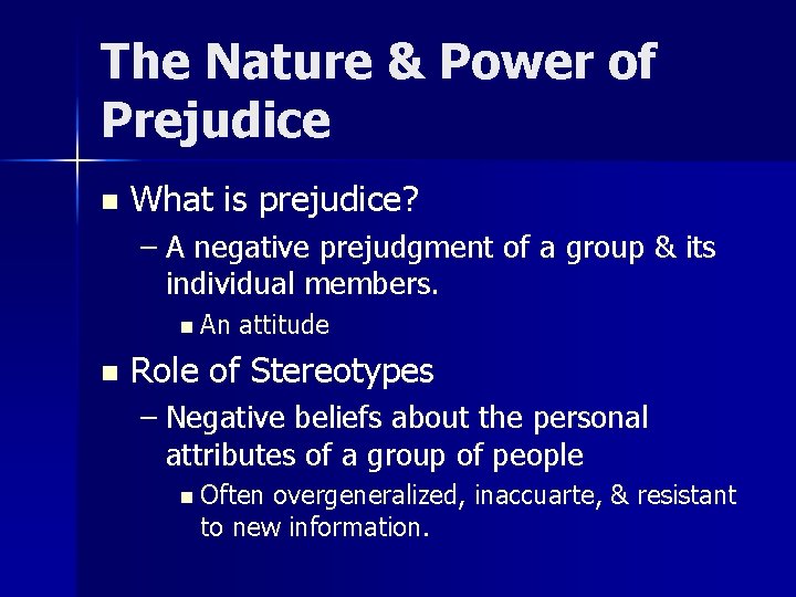 The Nature & Power of Prejudice n What is prejudice? – A negative prejudgment