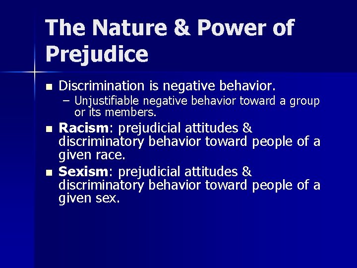 The Nature & Power of Prejudice n Discrimination is negative behavior. n Racism: prejudicial