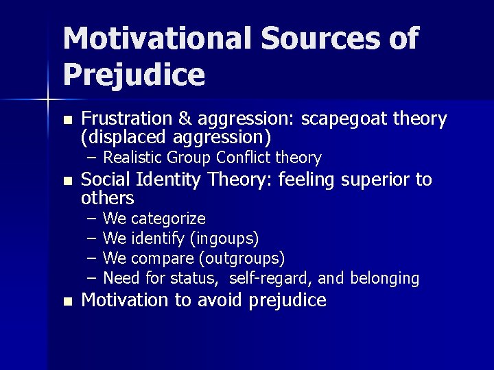 Motivational Sources of Prejudice n Frustration & aggression: scapegoat theory (displaced aggression) – Realistic