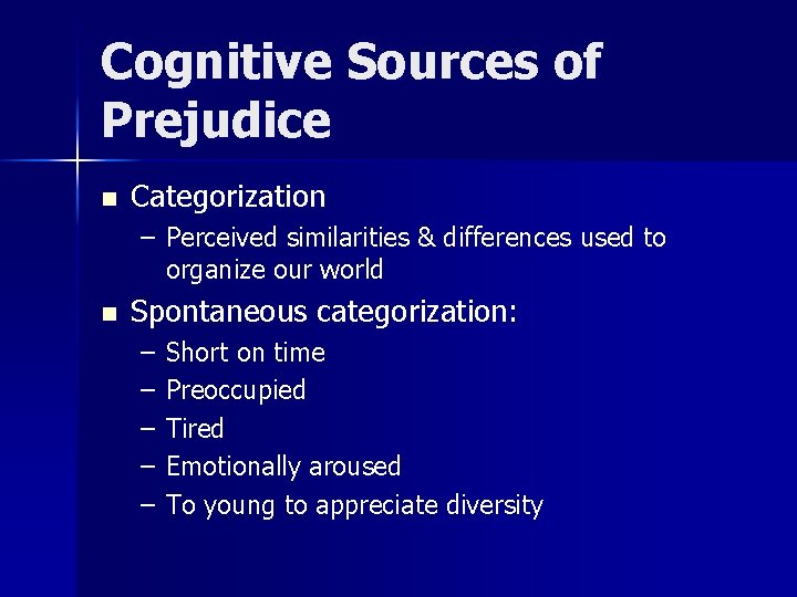 Cognitive Sources of Prejudice n Categorization – Perceived similarities & differences used to organize