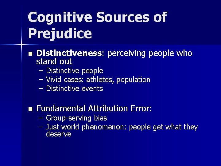 Cognitive Sources of Prejudice n Distinctiveness: perceiving people who stand out – – –
