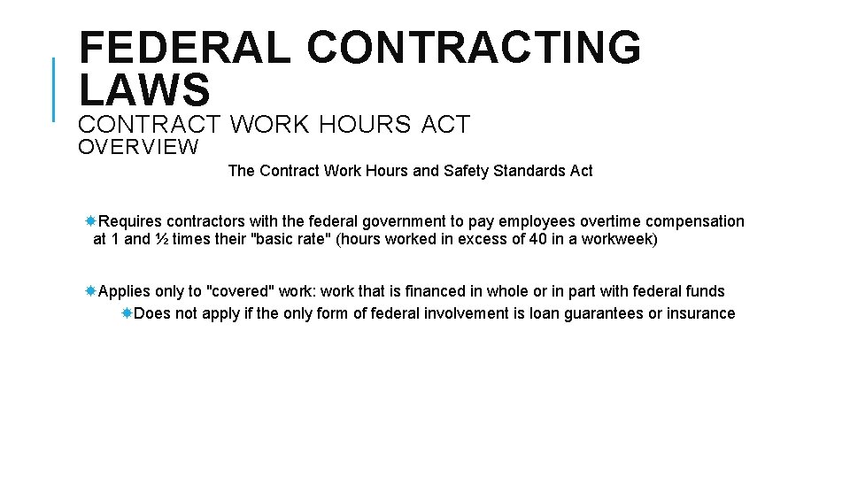 FEDERAL CONTRACTING LAWS CONTRACT WORK HOURS ACT OVERVIEW The Contract Work Hours and Safety